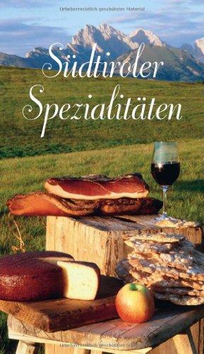 Südtiroler Spezialitäten: 74 typische Rezepte