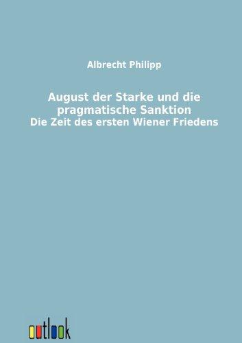 August der Starke und die pragmatische Sanktion: Die Zeit des ersten Wiener Friedens