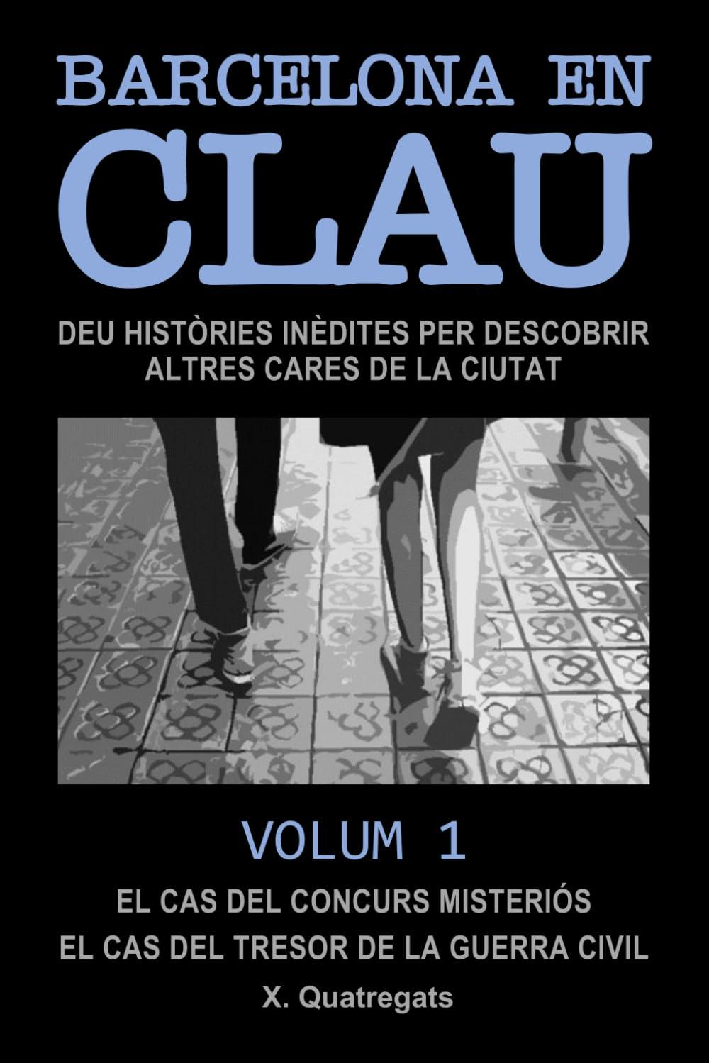 BARCELONA EN CLAU: Deu històries inèdites per descobrir altres cares de la ciutat. Volum 1. El cas del concurs misteriós. El cas del tresor de la guerra civil