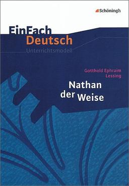 EinFach Deutsch Unterrichtsmodelle: Gotthold Ephraim Lessing: Nathan der Weise: Gymnasiale Oberstufe