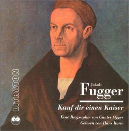 Kauf dir einen Kaiser: Eine Biographie des Jakob Fugger