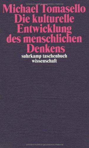 Die kulturelle Entwicklung des menschlichen Denkens: Zur Evolution der Kognition (suhrkamp taschenbuch wissenschaft)