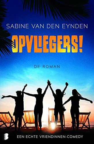 Opvliegers! de roman: een echte vriendinnen-comedy