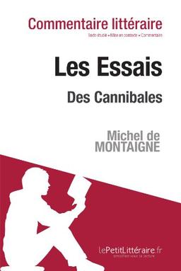 Essais : Des cannibales de Michel de Montaigne (livre I, chapitre XXXI) (Commentaire de texte) : Commentaire et Analyse de texte