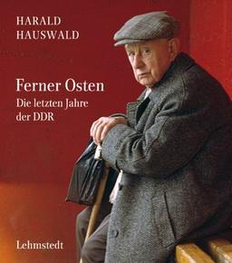 Ferner Osten: Die letzten Jahre der DDR. Fotografien 1986-1990