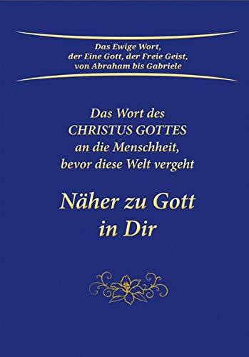 Näher zu Gott in Dir. Das Wort des Christus Gottes an die Menschheit, bevor diese Welt vergeht