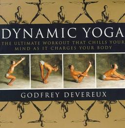 Dynamic Yoga: The Ultimate Workout That Chills Your Mind as It Changes Your Body