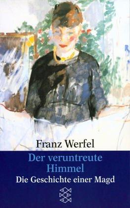 Franz Werfel. Gesammelte Werke in Einzelbänden - Taschenbuch-Ausgabe: Der veruntreute Himmel. Die Geschichte einer Magd. Roman.