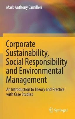 Corporate Sustainability, Social Responsibility and Environmental Management: An Introduction to Theory and Practice with Case Studies (Csr, Sustainability, Ethics & Governance)