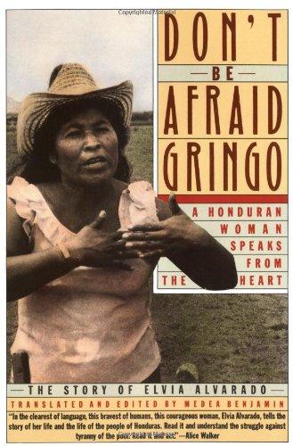 Don't Be Afraid, Gringo: A Honduran Woman Speaks From The Heart: The Story of Elvia Alvarado