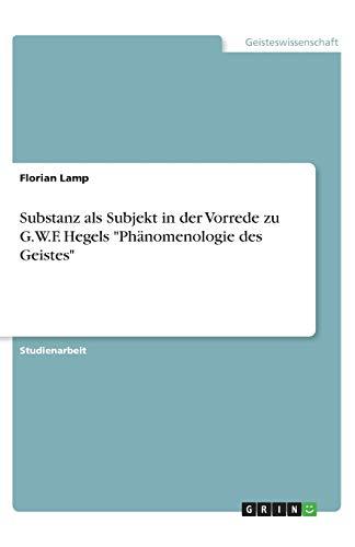 Substanz als Subjekt in der Vorrede zu G.W.F. Hegels "Phänomenologie des Geistes"