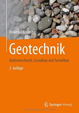 Geotechnik: Bodenmechanik, Grundbau und Tunnelbau