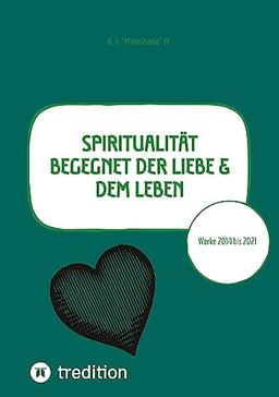 Spiritualität begegnet der Liebe & dem Leben: Werke 2014 bis 2021 - Poesie in 3 Sprachen, Poetry in 3 languages, Poesia in tre lingue (Spiritualität begegnet der Liebe & dem Leben: frühe Werke)