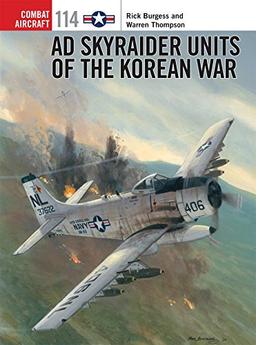 AD Skyraider Units of the Korean War (Combat Aircraft, Band 114)