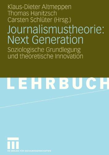 Journalismustheorie: Next Generation: Soziologische Grundlegung und theoretische Innovation (German Edition)