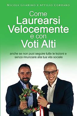 Come Laurearsi Velocemente e con Voti Alti: anche se non puoi seguire tutte le lezioni e senza rinunciare alla tua vita sociale