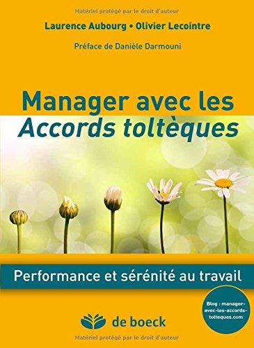 Manager avec les accords toltèques : une nouvelle voie vers l'intelligence collective : performance et sérénité au travail