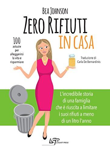 Zero rifiuti in casa. 100 astuzie per alleggerirsi la vita e risparmiare