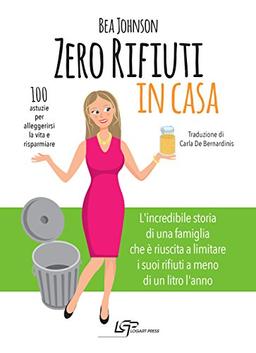 Zero rifiuti in casa. 100 astuzie per alleggerirsi la vita e risparmiare