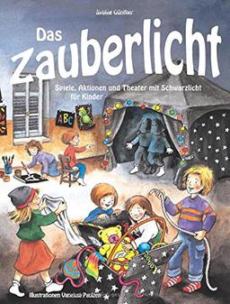 Das Zauberlicht: Spiele, Aktionen und Theater mit Schwarzlicht für Kinder