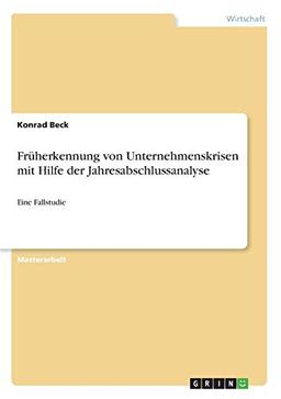 Früherkennung von Unternehmenskrisen mit Hilfe der Jahresabschlussanalyse: Eine Fallstudie