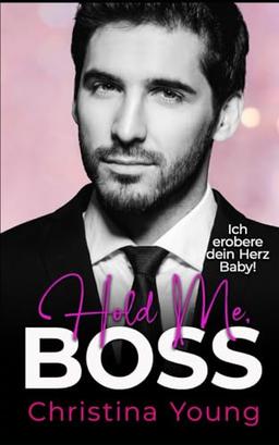 Hold Me BOSS – Ich erobere dein Herz, Baby! (Boss Billionaire Romance, Band 13)