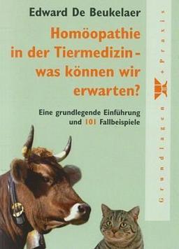 Homöopathie in der Tiermedizin - was können wir erwarten?: Eine grundlegende Einführung und 101 Fallbeispiele