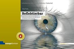 Reflektierbar: Reflexionsmethoden für den Einsatz in Seminar und Coaching (Edition Training aktuell)