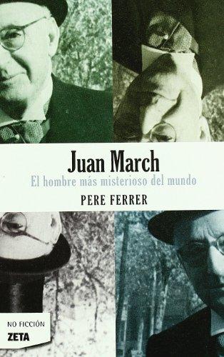 JUAN MARCH:HOMBRE MAS MISTERIOSO DEL MUNDO (BOLSILLO ZETA) (B DE BOLSILLO, Band 603001)