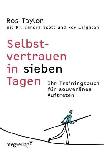 Selbstvertrauen in sieben Tagen: Ihr Trainingsbuch Für Souveränes Auftreten