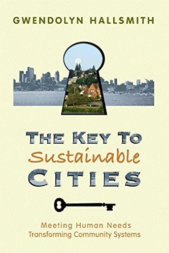 The Key to Sustainable Cities: Meeting Human Needs, Transforming Community Systems