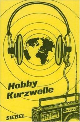 Hobby Kurzwelle. Die Spezialgebiete des Weltempfangs