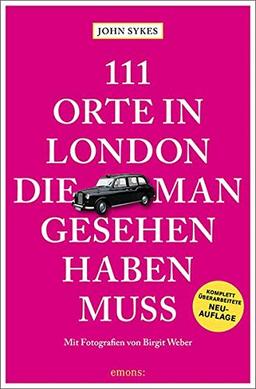 111 Orte in London, die man gesehen haben muss: Reiseführer, überarbeitete Neuauflage