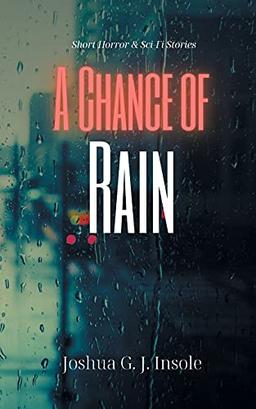 A Chance of Rain: Short Horror & Sci-Fi Stories