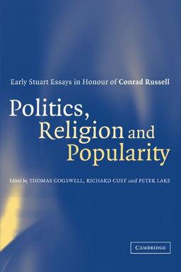 Politics, Religion and Popularity: Early Stuart Essays in Honour of Conrad Russell