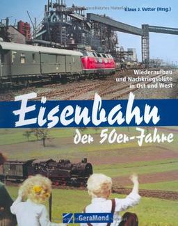 Eisenbahn der 50er-Jahre: Wiederaufbau und Nachkriegsblüte in Ost und West