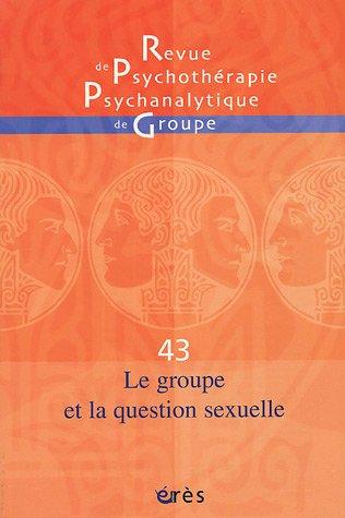 Revue de psychothérapie psychanalytique de groupe, n° 43. Le groupe et la question sexuelle