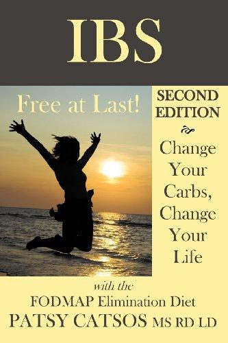 IBS - Free at Last! Second Edition: Change Your Carbs, Change Your Life with the FODMAP Elimination Diet