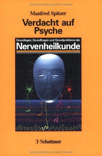 Verdacht auf Psyche: Grundlagen, Grundfragen und klinische Praxis der Nervenheilkunde