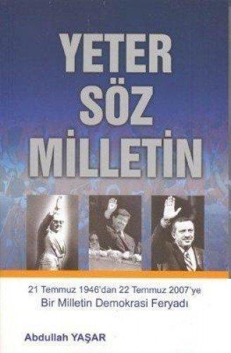 Yeter Söz Milletin: 21 Temmuz 1946dan 22 Temmuz 2007ye Bir Milletin Demokrasi Feryadi