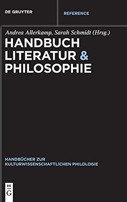 Handbuch Literatur & Philosophie (Handbücher zur kulturwissenschaftlichen Philologie, 11)