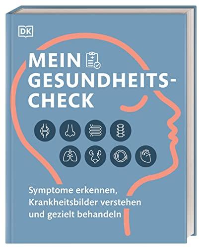 Mein Gesundheits-Check: Symptome erkennen, Krankheitsbilder verstehen und gezielt behandeln