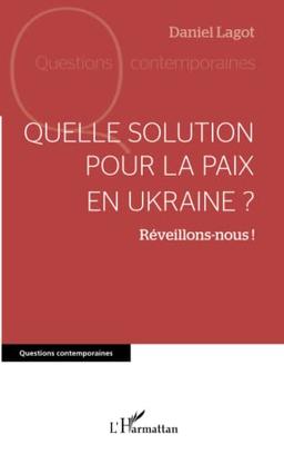 Quelle solution pour la paix en Ukraine ? : réveillons-nous !