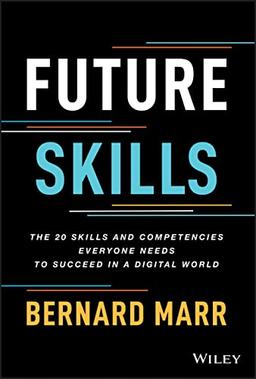 Future Skills: The 20 Skills and Competencies Everyone Needs to Succeed in a Digital World