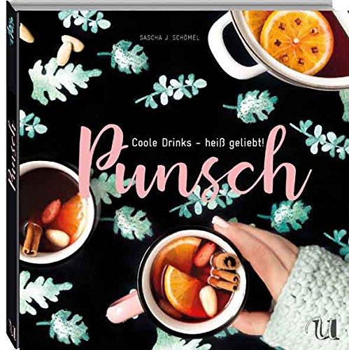 Punsch: Coole Drinks - heiß geliebt!