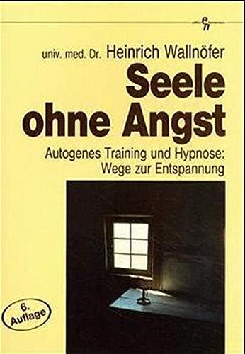 Seele ohne Angst: Autogenes Training und Hypnose: Wege zur Entspannung (Edition Hannemann)