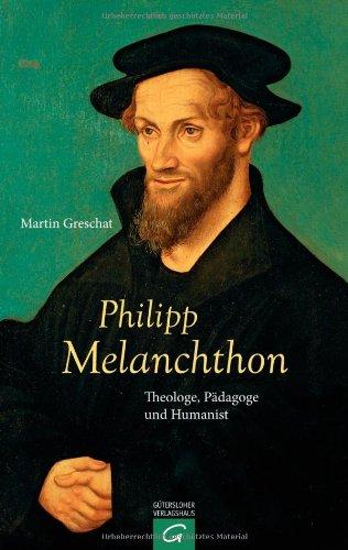 Philipp Melanchthon: Theologe, Pädagoge und Humanist