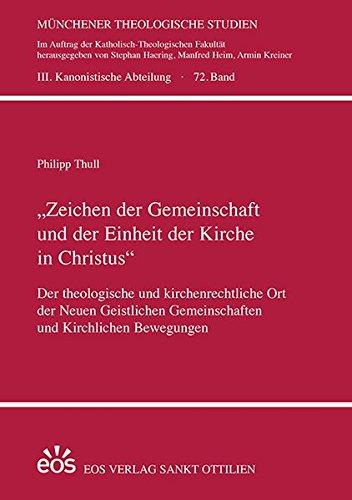 "Zeichen der Gemeinschaft und der Einheit der Kirche in Christus": Der theologische und kirchenrechtliche Ort der Neuen Geistlichen Gemeinschaften und ... Studien / III. Kanonistische Abteilung)