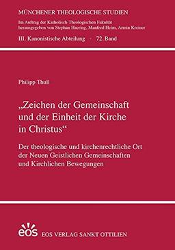 "Zeichen der Gemeinschaft und der Einheit der Kirche in Christus": Der theologische und kirchenrechtliche Ort der Neuen Geistlichen Gemeinschaften und ... Studien / III. Kanonistische Abteilung)