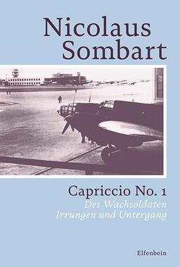 Capriccio Nr. 1: Des Wachsoldaten Irrungen und Untergang (Sombart Autobiografie)